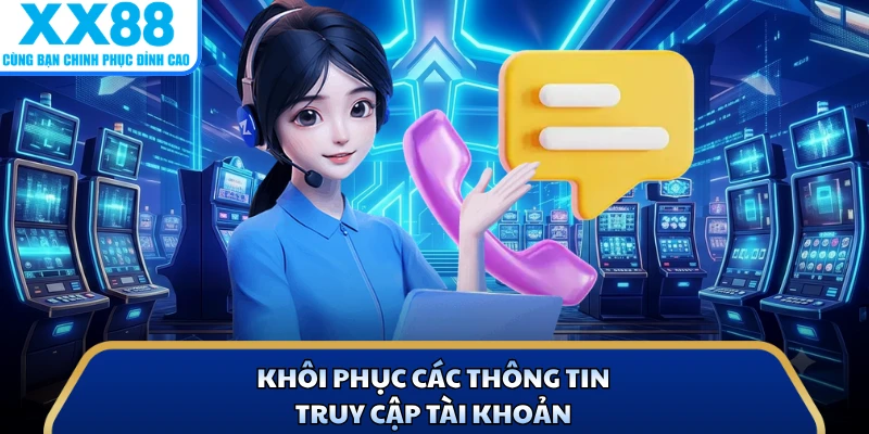 Liên Hệ X88 - Giải Pháp Hỗ Trợ Thành Viên Nhanh Chóng 3 Khôi phục các thông tin truy cập tài khoản